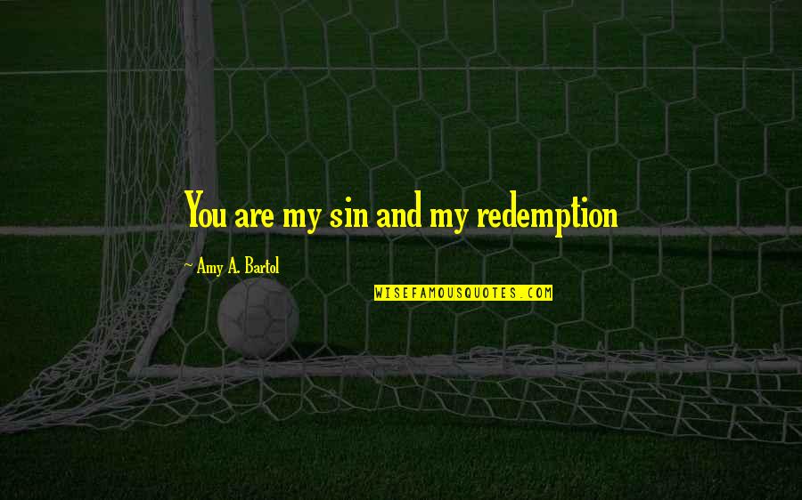 Synueseiw Quotes By Amy A. Bartol: You are my sin and my redemption