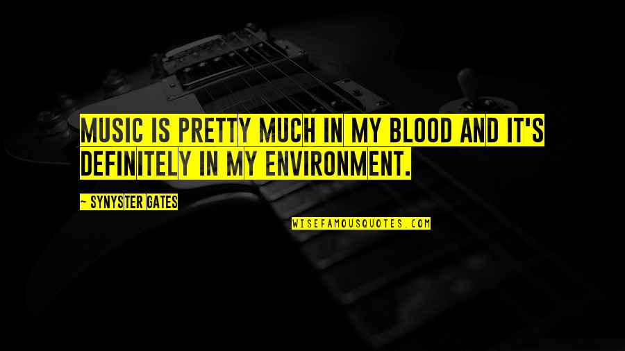 Synyster Gates Best Quotes By Synyster Gates: Music is pretty much in my blood and