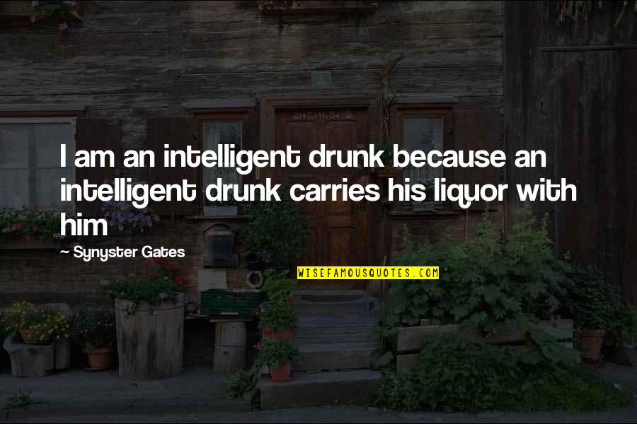 Synyster Gates Quotes By Synyster Gates: I am an intelligent drunk because an intelligent