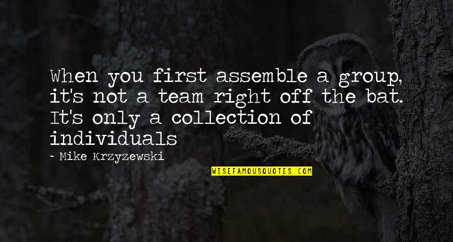 Syota Ng Bayan Quotes By Mike Krzyzewski: When you first assemble a group, it's not