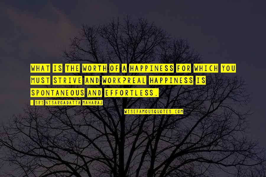 Syperteacher Quotes By Sri Nisargadatta Maharaj: What is the worth of a happiness for
