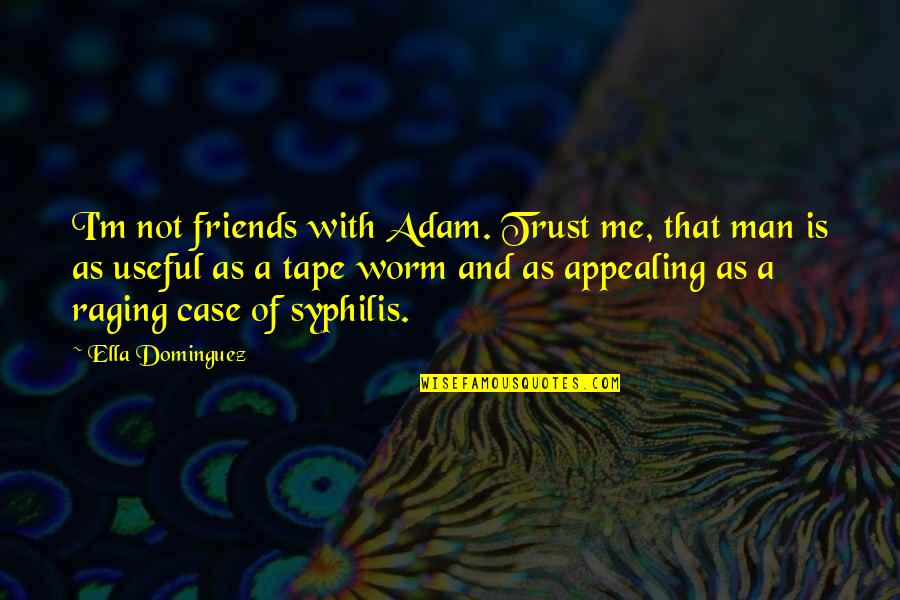 Syphilis Quotes By Ella Dominguez: I'm not friends with Adam. Trust me, that