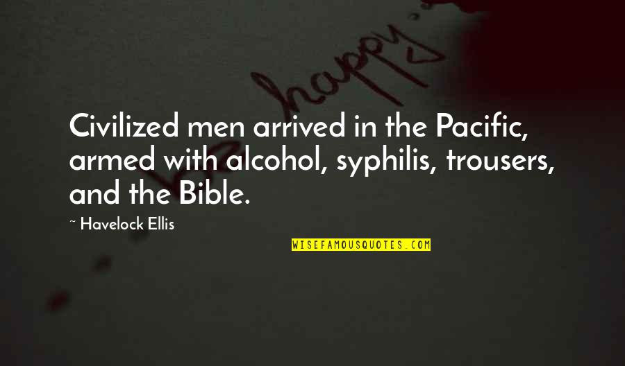 Syphilis Quotes By Havelock Ellis: Civilized men arrived in the Pacific, armed with