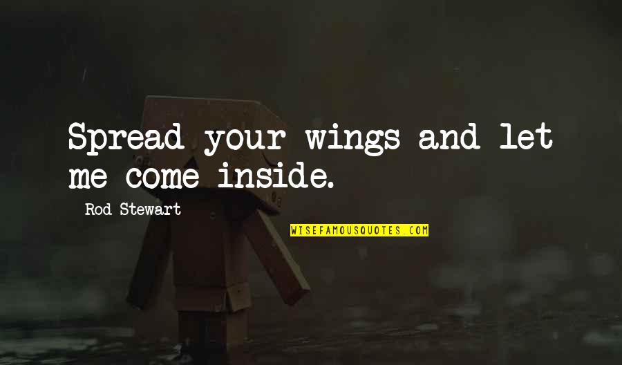 Syracusan Quotes By Rod Stewart: Spread your wings and let me come inside.