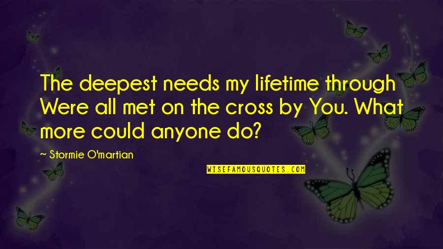 Syracuse Fence Quotes By Stormie O'martian: The deepest needs my lifetime through Were all