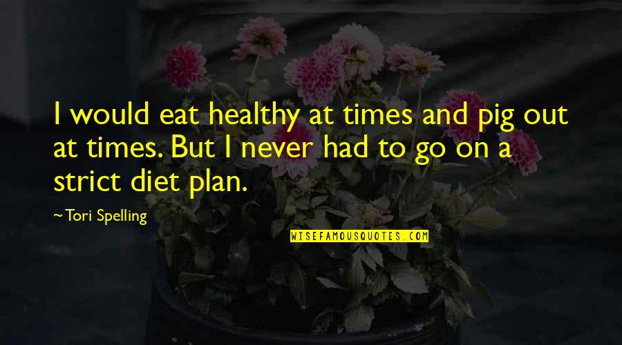 Syracuse Fence Quotes By Tori Spelling: I would eat healthy at times and pig