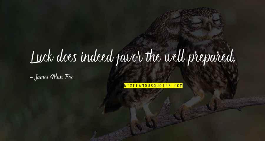 Syria Refugee Quotes By James Alan Fox: Luck does indeed favor the well prepared. Syria Refugee Quotes By James Alan Fox: Luck does indeed favor the well prepared.