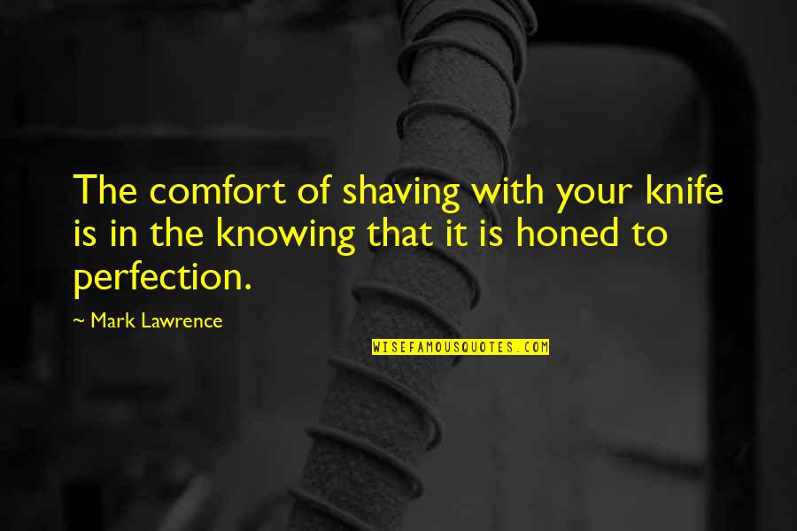 Syria Refugee Quotes By Mark Lawrence: The comfort of shaving with your knife is
