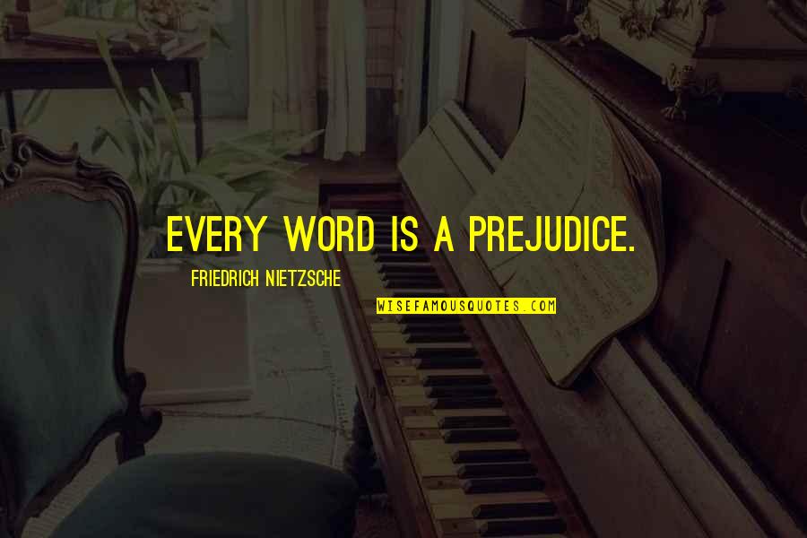 Syrian Rebel Quotes By Friedrich Nietzsche: Every word is a prejudice. Syrian Rebel Quotes By Friedrich Nietzsche: Every word is a prejudice.