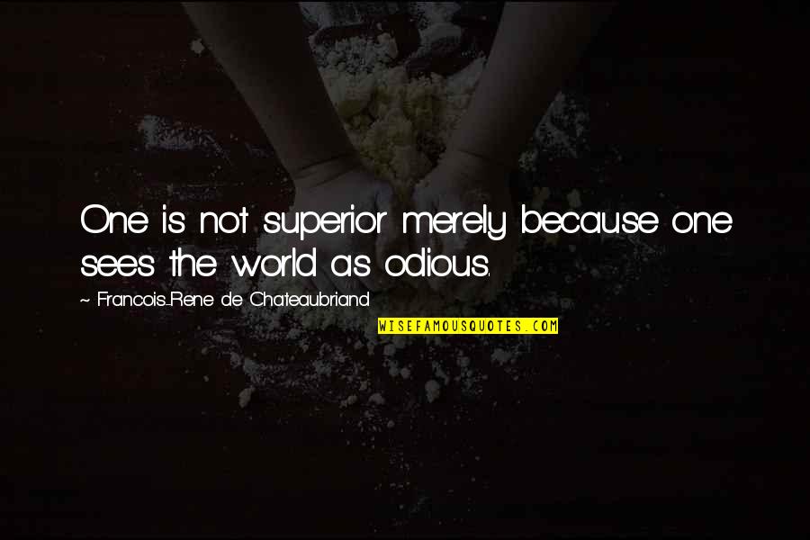 Syrian Refugees Quotes By Francois-Rene De Chateaubriand: One is not superior merely because one sees