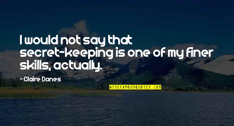 Syringe Disposal Quotes By Claire Danes: I would not say that secret-keeping is one