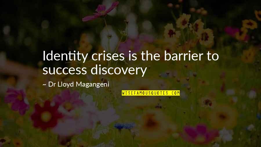 Syringe Disposal Quotes By Dr Lloyd Magangeni: Identity crises is the barrier to success discovery Syringe Disposal Quotes By Dr Lloyd Magangeni: Identity crises is the barrier to success discovery