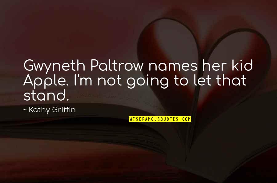 Syringomyelia Quotes By Kathy Griffin: Gwyneth Paltrow names her kid Apple. I'm not