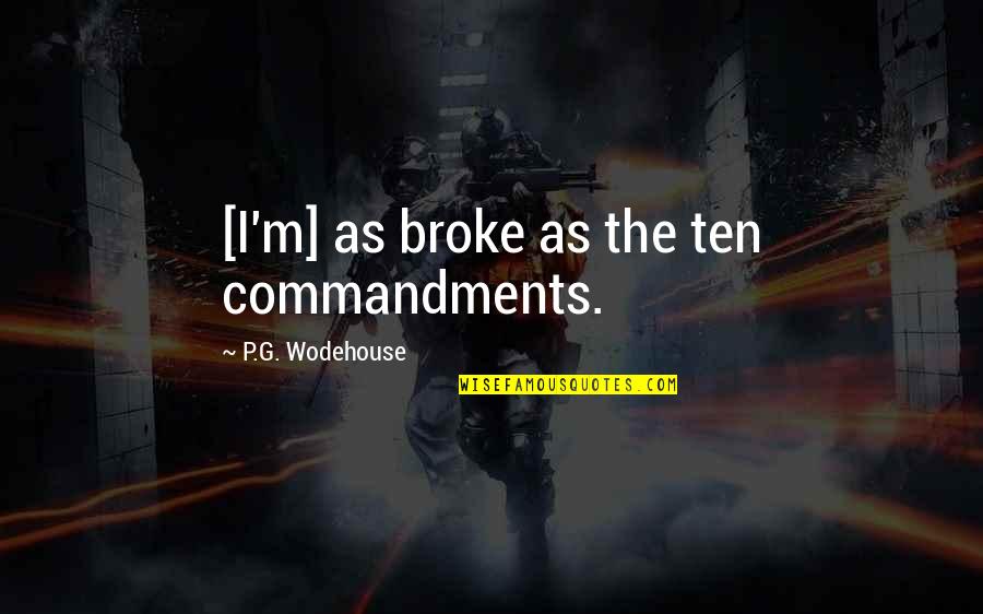 Syringomyelia Quotes By P.G. Wodehouse: [I'm] as broke as the ten commandments.