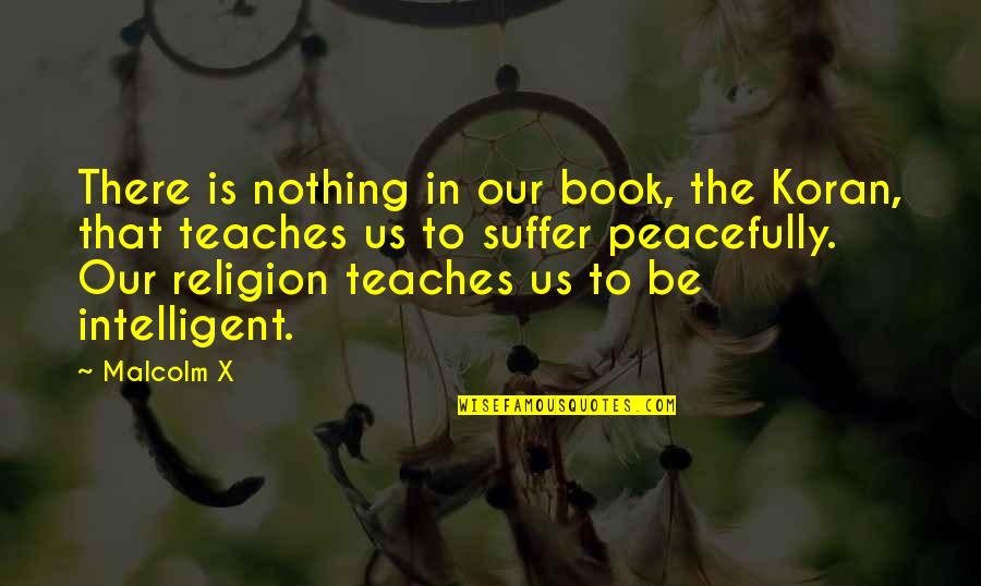 Syrinscape Quotes By Malcolm X: There is nothing in our book, the Koran, Syrinscape Quotes By Malcolm X: There is nothing in our book, the Koran,