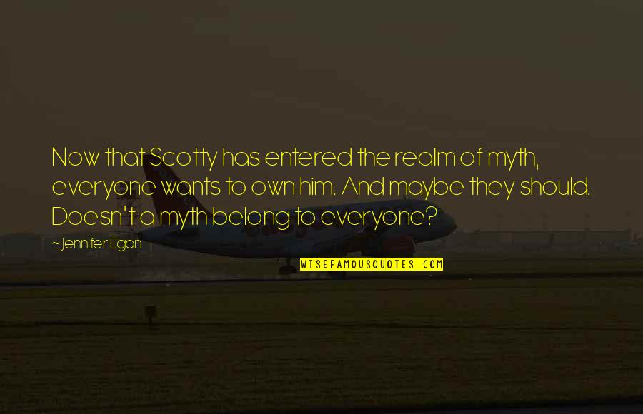 Syron Quotes By Jennifer Egan: Now that Scotty has entered the realm of