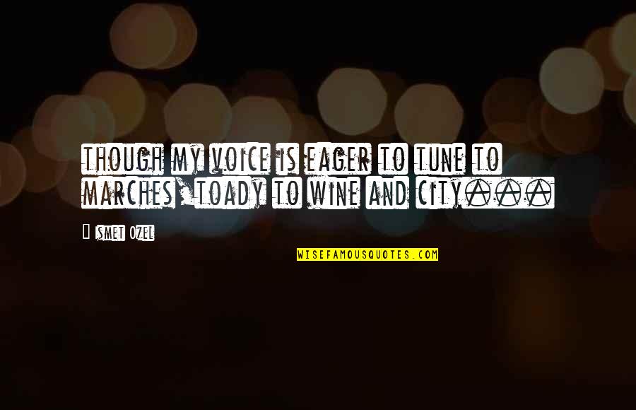 Syrov Tko Petr Quotes By Ismet Ozel: though my voice is eager to tune to