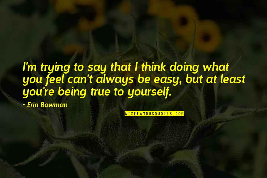 Syrtis North Quotes By Erin Bowman: I'm trying to say that I think doing Syrtis North Quotes By Erin Bowman: I'm trying to say that I think doing