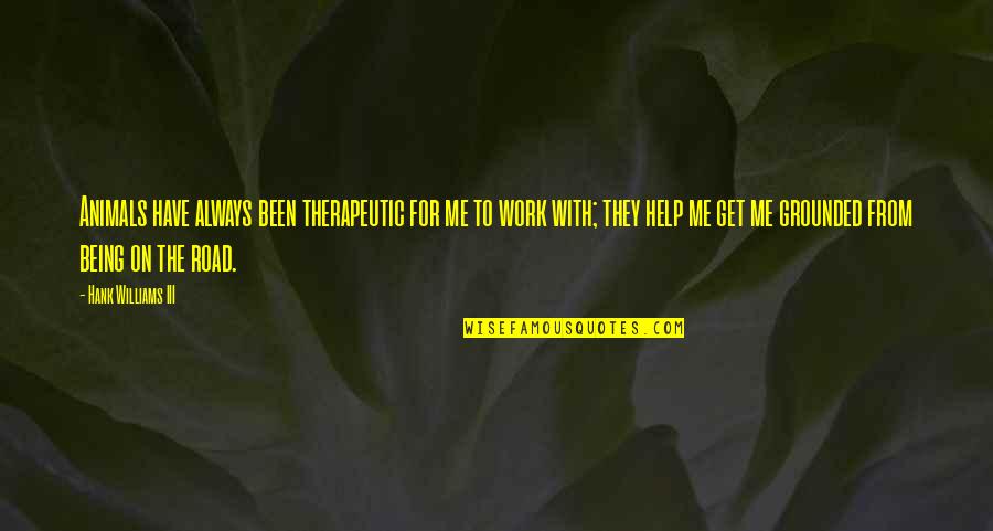 Syrtis North Quotes By Hank Williams III: Animals have always been therapeutic for me to Syrtis North Quotes By Hank Williams III: Animals have always been therapeutic for me to