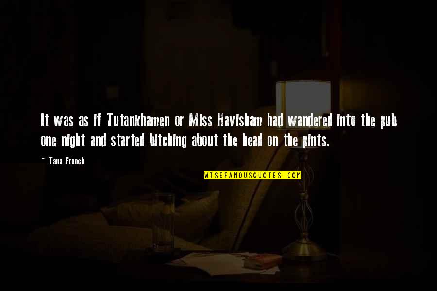 Syrtis North Quotes By Tana French: It was as if Tutankhamen or Miss Havisham Syrtis North Quotes By Tana French: It was as if Tutankhamen or Miss Havisham