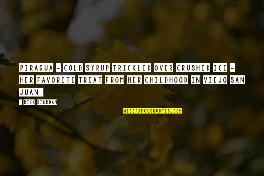Syrup Quotes By Rick Riordan: Piragua - cold syrup trickled over crushed ice Syrup Quotes By Rick Riordan: Piragua - cold syrup trickled over crushed ice
