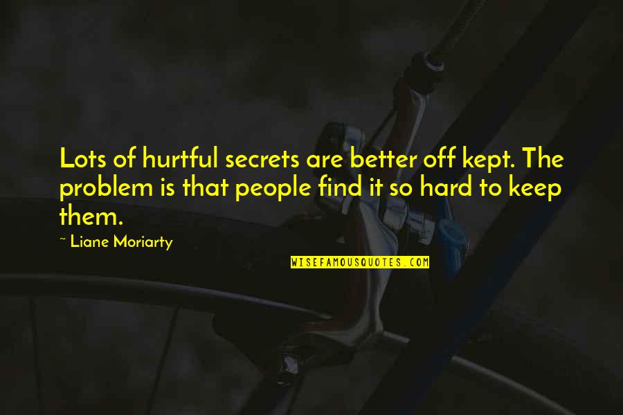 Syrus Truesdale Quotes By Liane Moriarty: Lots of hurtful secrets are better off kept.