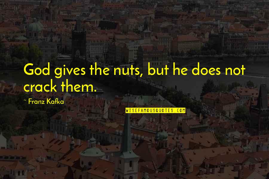 Sysadmins Quotes By Franz Kafka: God gives the nuts, but he does not Sysadmins Quotes By Franz Kafka: God gives the nuts, but he does not