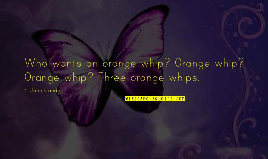 Syslog Watcher Quotes By John Candy: Who wants an orange whip? Orange whip? Orange