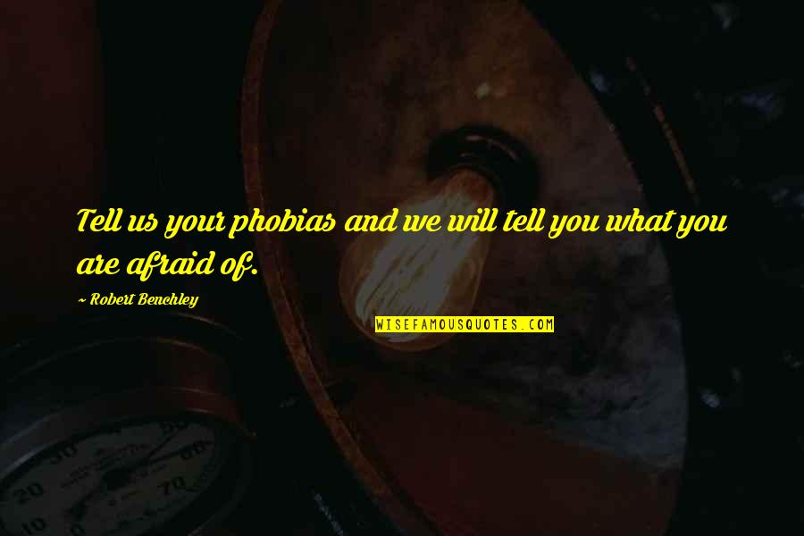 Systadial Quotes By Robert Benchley: Tell us your phobias and we will tell