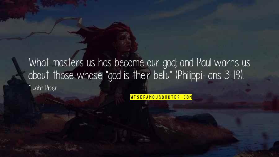 System Administrator Appreciation Day Quotes By John Piper: What masters us has become our god; and