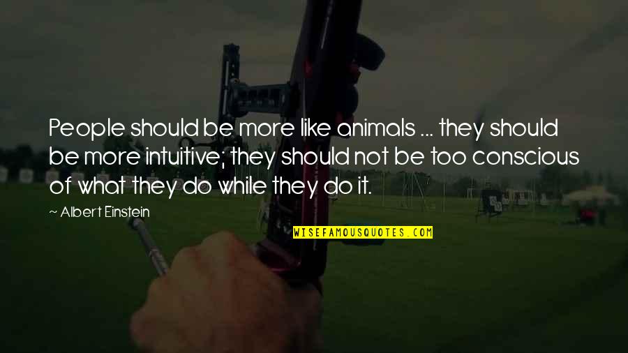 System Books A Million Quotes By Albert Einstein: People should be more like animals ... they System Books A Million Quotes By Albert Einstein: People should be more like animals ... they