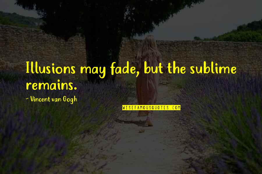 System Books For Kids Quotes By Vincent Van Gogh: Illusions may fade, but the sublime remains.