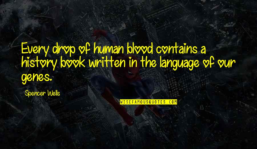 System Booksmart Quotes By Spencer Wells: Every drop of human blood contains a history