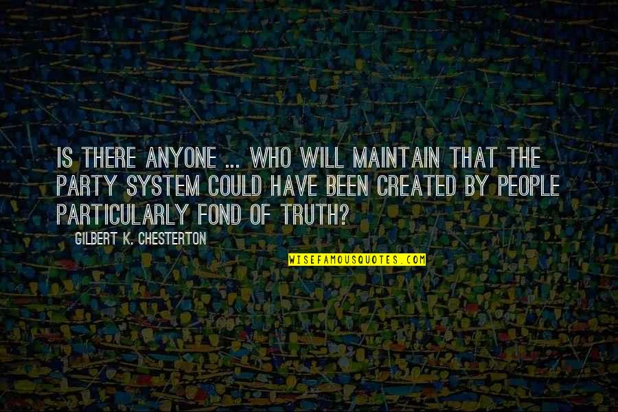 System Is Quotes By Gilbert K. Chesterton: Is there anyone ... who will maintain that