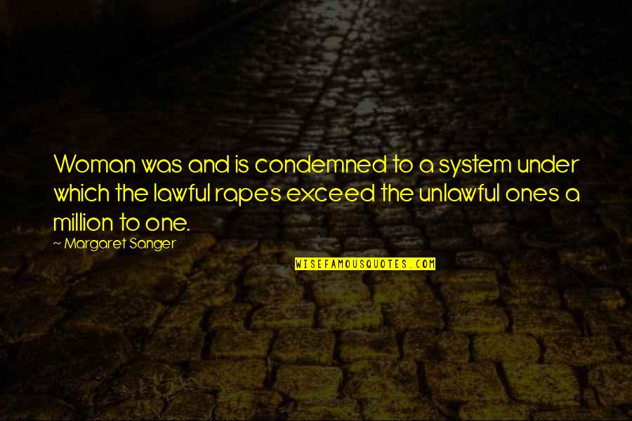 System Is Quotes By Margaret Sanger: Woman was and is condemned to a system