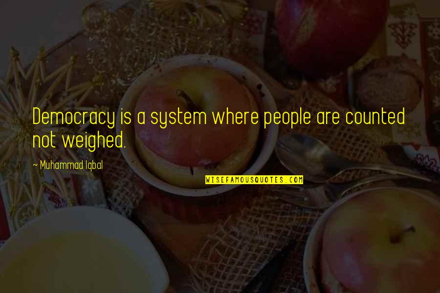 System Is Quotes By Muhammad Iqbal: Democracy is a system where people are counted