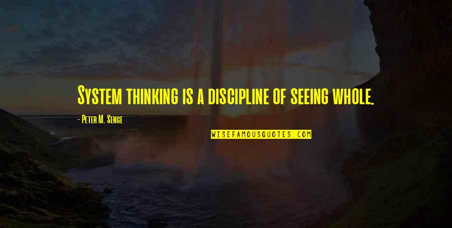 System Is Quotes By Peter M. Senge: System thinking is a discipline of seeing whole.