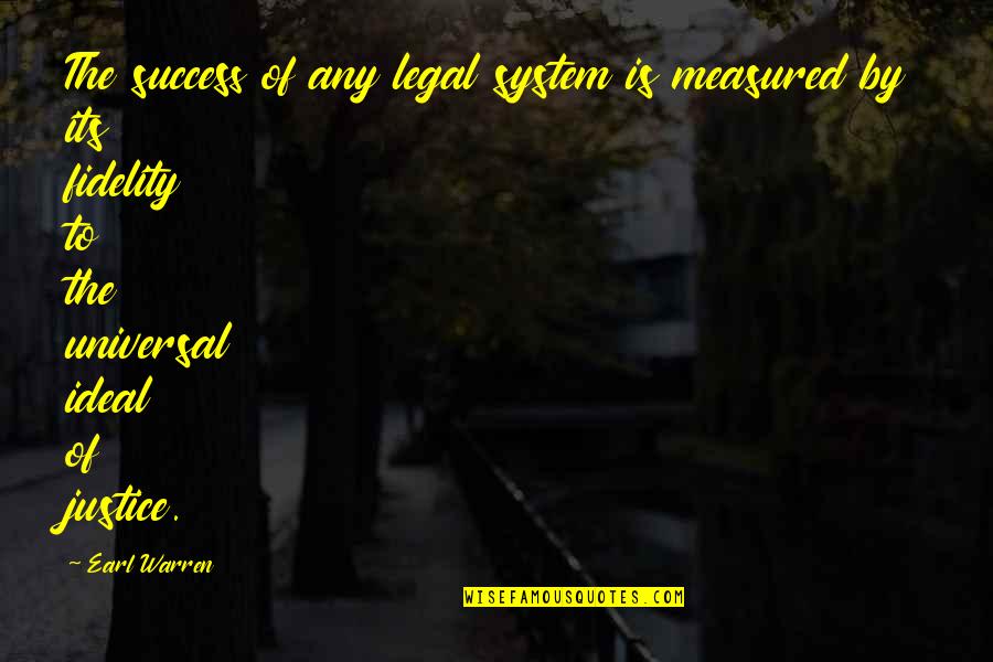 System Its Quotes By Earl Warren: The success of any legal system is measured