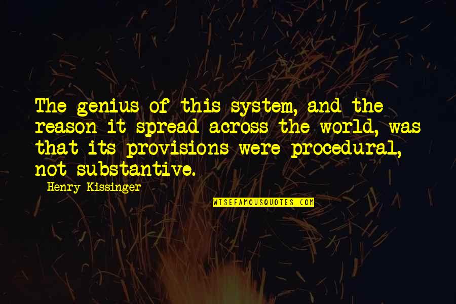 System Its Quotes By Henry Kissinger: The genius of this system, and the reason