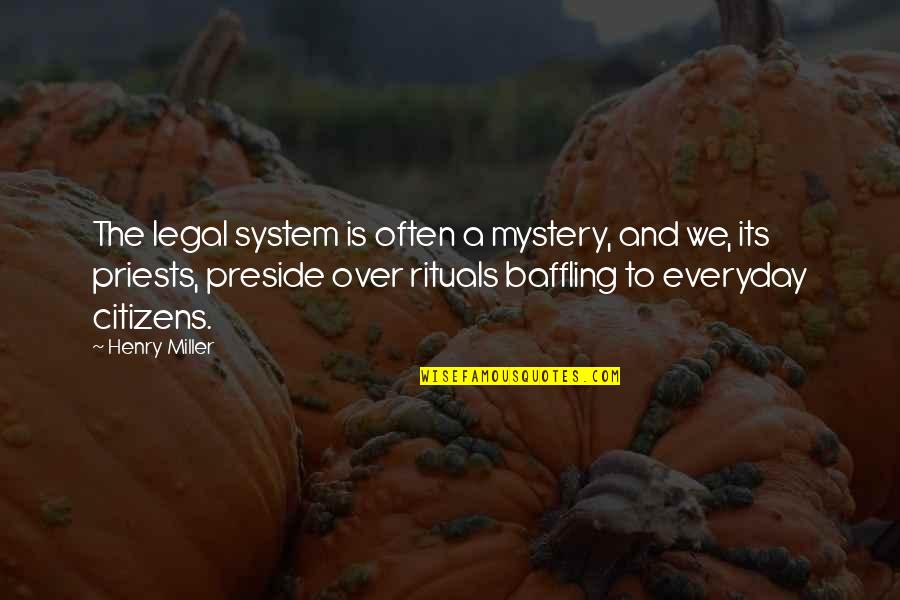 System Its Quotes By Henry Miller: The legal system is often a mystery, and