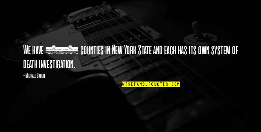 System Its Quotes By Michael Baden: We have 62 counties in New York State