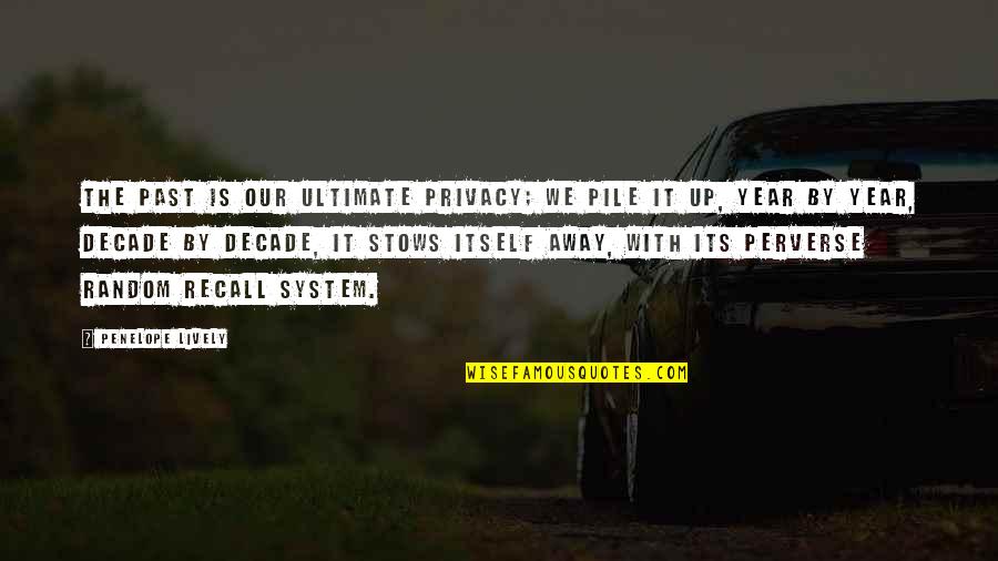 System Its Quotes By Penelope Lively: The past is our ultimate privacy; we pile
