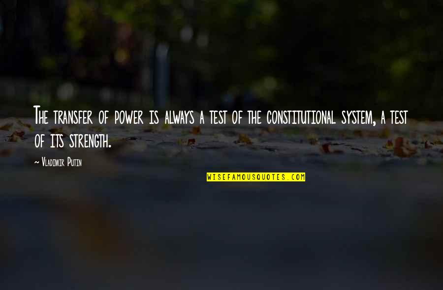 System Its Quotes By Vladimir Putin: The transfer of power is always a test