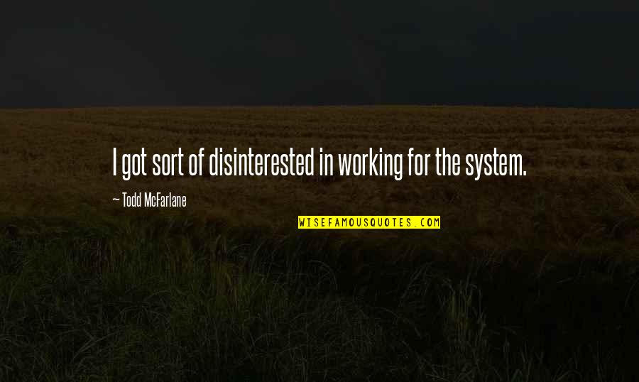 System Not Working Quotes By Todd McFarlane: I got sort of disinterested in working for System Not Working Quotes By Todd McFarlane: I got sort of disinterested in working for