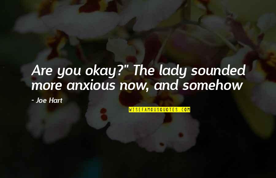 System Of A Down Song Quotes By Joe Hart: Are you okay?" The lady sounded more anxious