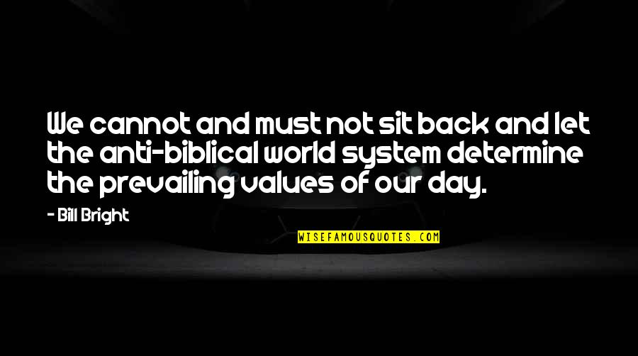 System Of Values Quotes By Bill Bright: We cannot and must not sit back and