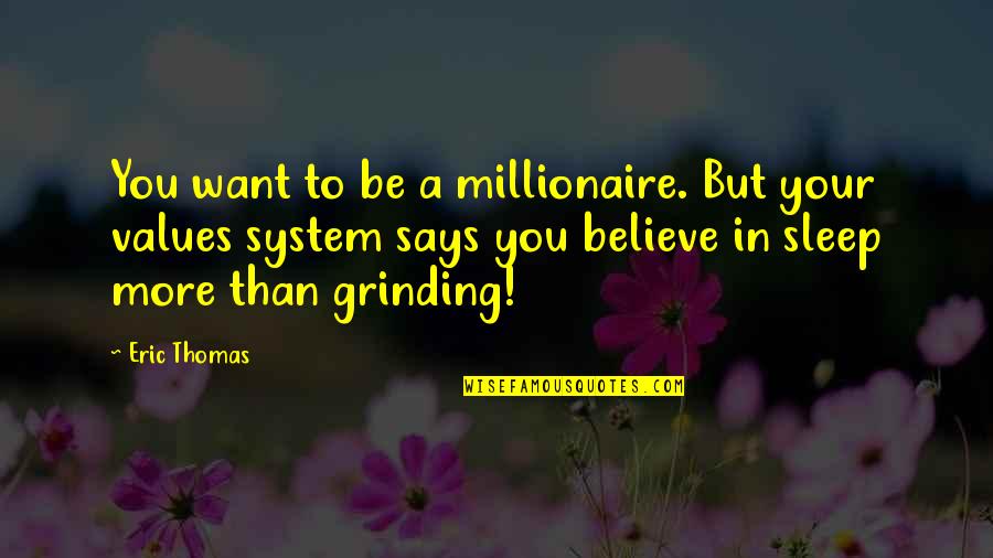 System Of Values Quotes By Eric Thomas: You want to be a millionaire. But your