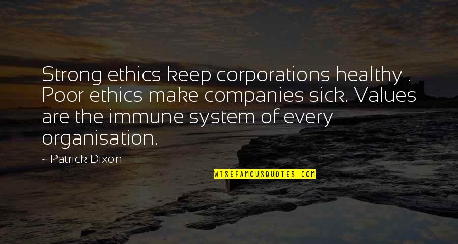 System Of Values Quotes By Patrick Dixon: Strong ethics keep corporations healthy . Poor ethics