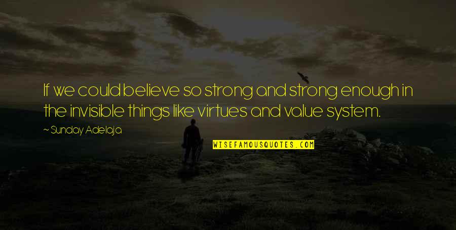 System Of Values Quotes By Sunday Adelaja: If we could believe so strong and strong