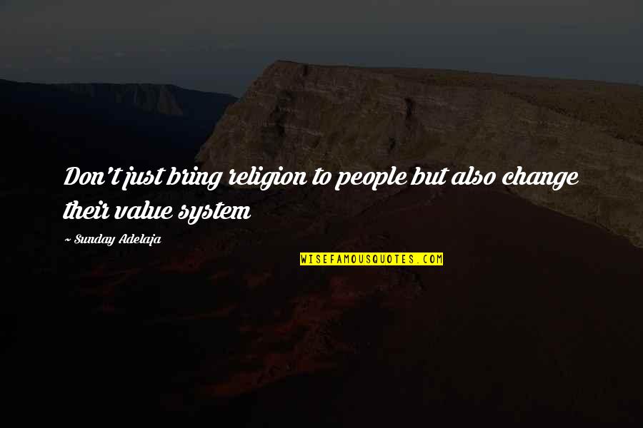 System Of Values Quotes By Sunday Adelaja: Don't just bring religion to people but also